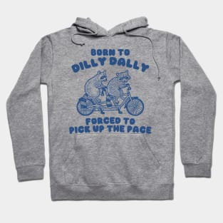 Raccoon Graphic Shirt, Raccoon Lovers Tee, Born To Dilly Dally Forced To Pick Up The Pace Hoodie